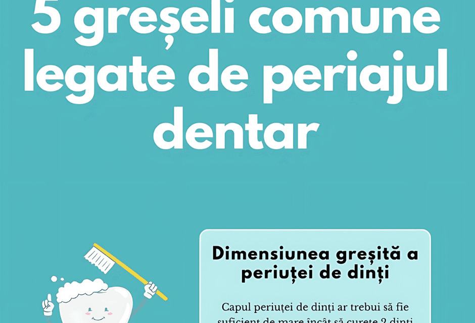 5 Greșeli Comune Legate de Periajul Dentar